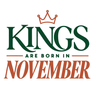 DA KINGS ARE BORN IN NOVEMBER