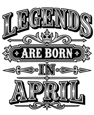 LEGENDS ARE BORN IN APRIL
