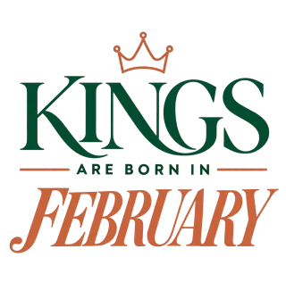 DA KINGS ARE BORN IN FEBRUARY