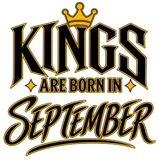 KINGS ARE BORN IN SEPTEMBER