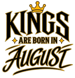 KINGS ARE BORN IN AUGUST