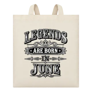 LEGENDS ARE BORN IN JUNE върху Чанта