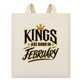 KINGS ARE BORN IN FEBRUARY върху Чанта