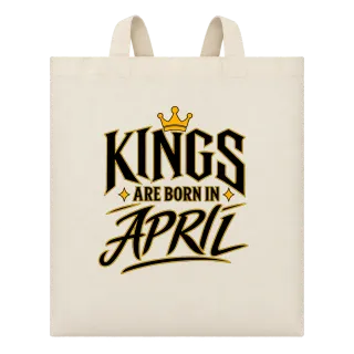 KINGS ARE BORN IN APRIL върху Чанта