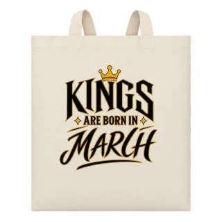 KINGS ARE BORN IN MARCH върху Чанта