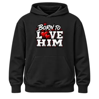 Born to Love Him върху Худи
