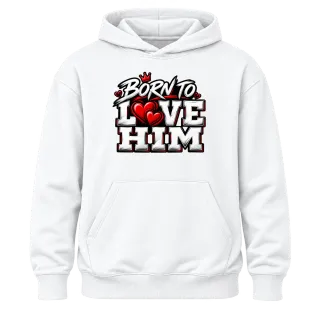 Born to Love Him върху Худи