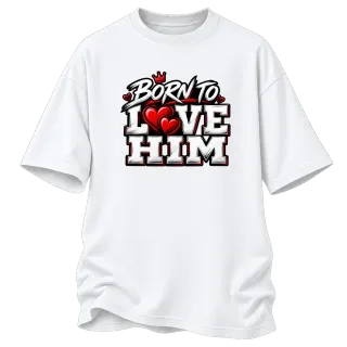 Born to Love Him върху Овърсайз