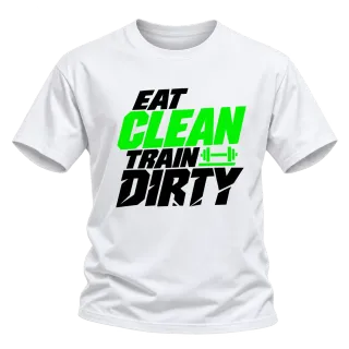 eat CLEAN train dirty върху Тениска