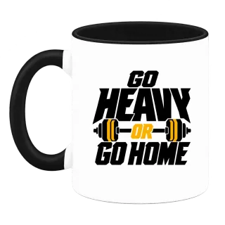 go heavy or go home върху Чаша