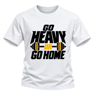 go heavy or go home върху Тениска
