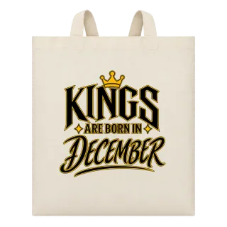 KINGS ARE BORN IN DECEMBER върху Чанта