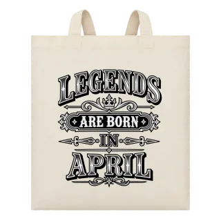 LEGENDS ARE BORN IN APRIL върху Чанта