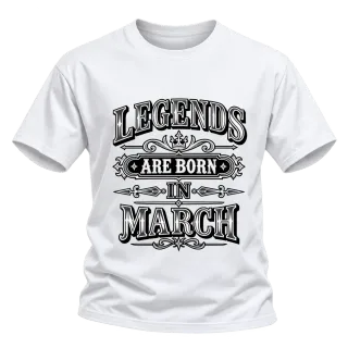 LEGENDS ARE BORN IN MARCH върху Тениска