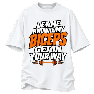 LET ME KNOW IF MY BICEPS GET IN YOUR WAY върху Овърсайз