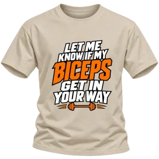 LET ME KNOW IF MY BICEPS GET IN YOUR WAY върху Тениска