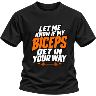 LET ME KNOW IF MY BICEPS GET IN YOUR WAY върху Тениска