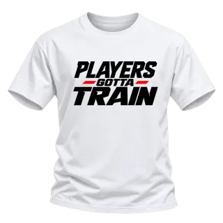PLAYERS gotta TRAIN върху Тениска