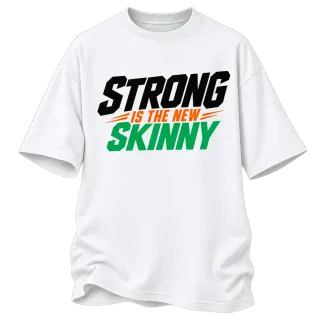Strong Is the New Skinny върху Овърсайз