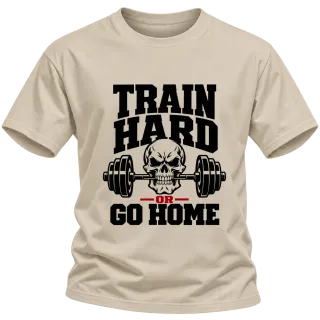 train hard or go home върху Тениска