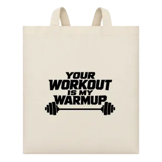 your workout is my warmup върху Чанта