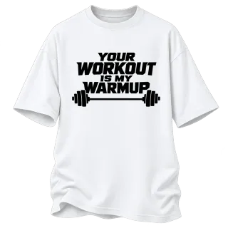 your workout is my warmup върху Овърсайз