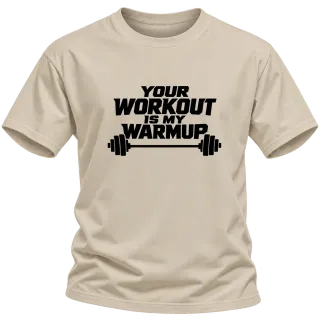 your workout is my warmup върху Тениска