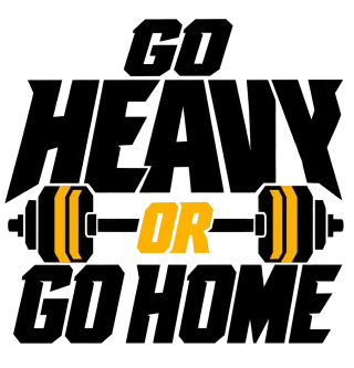 go heavy or go home
