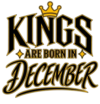 KINGS ARE BORN IN DECEMBER