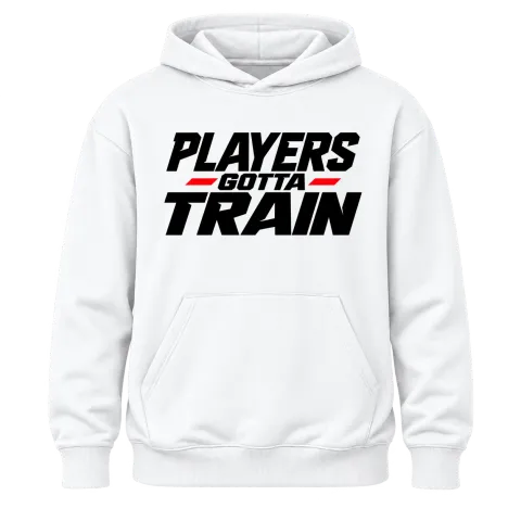 PLAYERS gotta TRAIN върху Худи — Бяло
