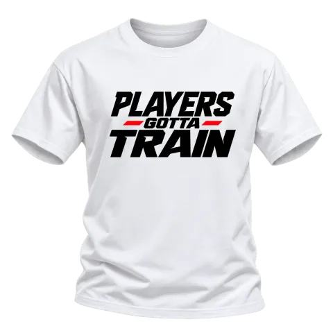 PLAYERS gotta TRAIN върху Тениска — Бяло