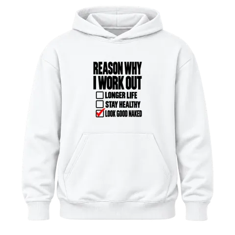 REASON WHY I WORK OUT LOOK GOOD NAKED върху Худи — Бяло