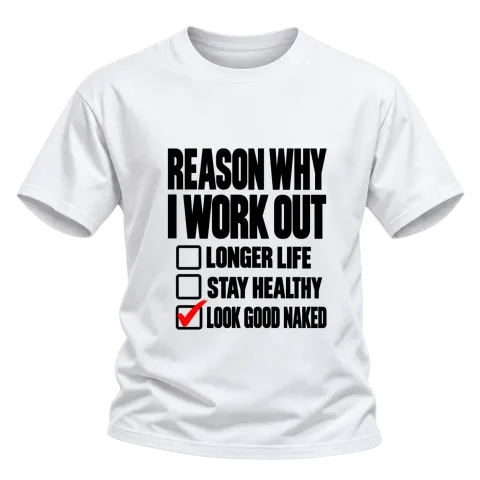 REASON WHY I WORK OUT LOOK GOOD NAKED върху Тениска — Бяло