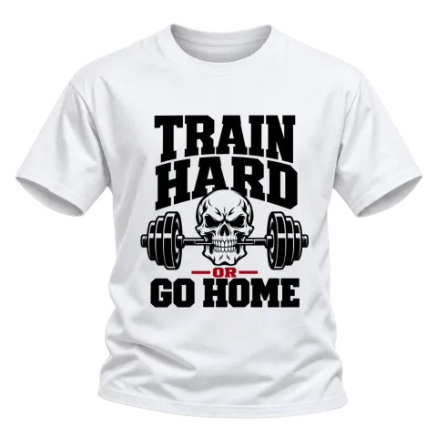 train hard or go home върху Тениска — Бяло