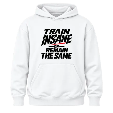 train insane or remain the same върху Худи — Бяло