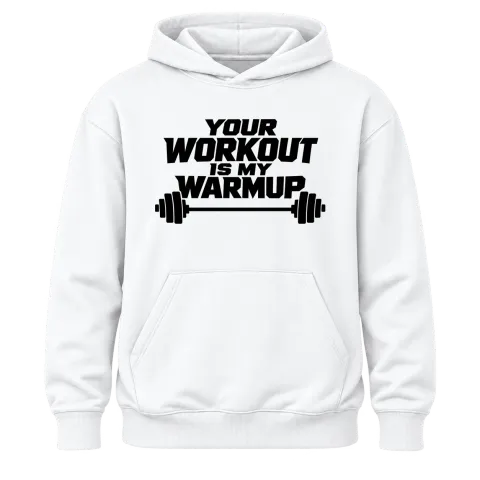 your workout is my warmup върху Худи — Бяло