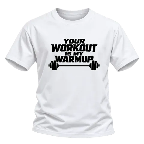 your workout is my warmup върху Тениска — Бяло