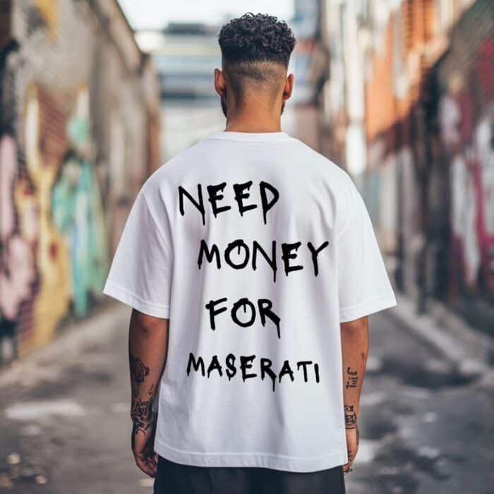 Овърсайз Тениска Need Money For MASERATI white man
