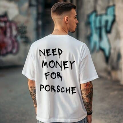 Овърсайз Тениска Need Money For PORSCHE WHITE MAN